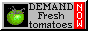 Demand Fresh Tomatoes!